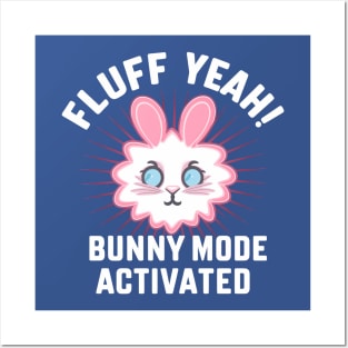 Fluff Yeah! Bunny Mode Activated Posters and Art